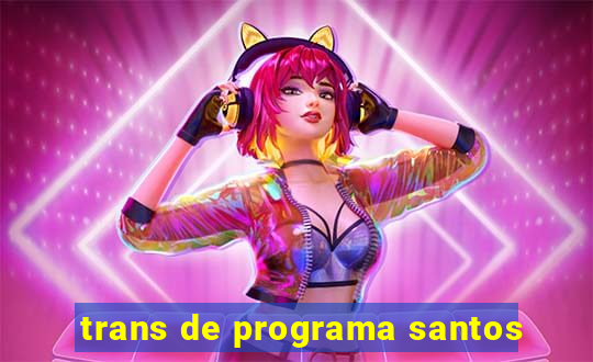 trans de programa santos